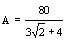A = 80 / ( 3 rac(2) + 4 )